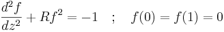 \frac{d^2 f}{d z^2} + R f^2 = -1 \quad�; \quad f(0) = f(1) = 0