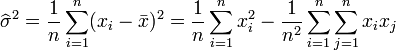 \widehat\sigma^2 = \frac{1}{n} \sum_{i=1}^{n} (x_{i} - \bar{x})^2 = \frac{1}{n}\sum_{i=1}^n x_i^2
                          -\frac{1}{n^2}\sum_{i=1}^n\sum_{j=1}^n x_i x_j