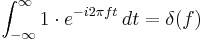 \int_{-\infty}^\infty 1 \cdot e^{-i 2\pi f t}\,dt = \delta(f)