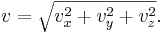 v = \sqrt{v_x^2 + v_y^2 + v_z^2}.