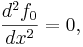 \frac{d^2 f_0}{dx^2}=0,