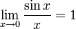 \lim_{x \to 0} \frac{\sin x}{x} = 1