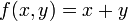 f(x,y)=x+y