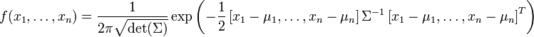 f(x_1,\ldots,x_n)=\frac{1}{2\pi\sqrt{\text{det}(\Sigma)}} \exp\left( -\frac{1}{2} \left[x_1-\mu_1,\ldots,x_n-\mu_n\right]\Sigma^{-1}     \left[x_1-\mu_1,\ldots,x_n-\mu_n\right]^T       \right)