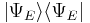  | \Psi_{E}\rangle \langle \Psi_{E} |