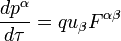  \frac{d p^\alpha}{d \tau} = q u_\beta F^{\alpha \beta} 