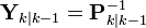 \textbf{Y}_{k|k-1} =  \textbf{P}_{k|k-1}^{-1} 