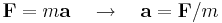 \mathbf{F} = m\mathbf{a} \quad \to \quad \mathbf{a} = \mathbf{F}/m