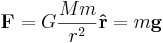 
\mathbf{F} = G\frac{Mm}{r^2}\mathbf{\hat{r}} = m\mathbf{g}
