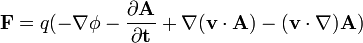 \mathbf{F} = q(-\nabla \phi- \frac{\partial \mathbf{A}}{\partial \mathbf{t}}+ \nabla(\mathbf{v}\cdot\mathbf{A})-(\mathbf{v}\cdot\nabla)\mathbf{A} )