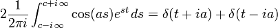  2\frac{1}{2\pi {i}}\int_{c-i\,\infty}^{c+i\,\infty} \cos(as)e^{st} \, ds=\delta (t+ia) +\delta (t-ia) 