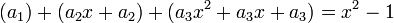  ( a_1 ) + ( a_2 x + a_2) + ( a_3 x^2 + a_3 x + a_3) =  x^2 - 1 \,