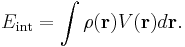  E_{\mathrm{int}} = \int \rho(\mathbf{r}) V(\mathbf{r}) d\mathbf{r}.\, 