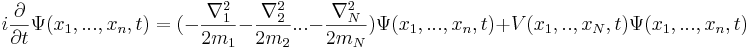 
i{\partial \over \partial t} \Psi(x_1,...,x_n,t) = (-{\nabla_1^2\over 2m_1} - {\nabla_2^2 \over 2m_2} ... - {\nabla_N^2\over 2m_N} ) \Psi(x_1,...,x_n,t) + V(x_1,..,x_N,t)\Psi(x_1,...,x_n,t)
\,