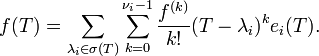 f(T) = \sum_{\lambda_i \in \sigma(T)} \sum_{k = 0}^{\nu_i -1} \frac{f^{(k)}}{k!} (T - \lambda_i)^k e_i (T).