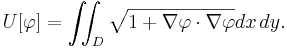  U[\varphi] = \iint_D \sqrt{1 +\nabla \varphi \cdot \nabla \varphi} dx\,dy.\,