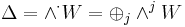  \Delta= \wedge^\cdot W = \oplus_j \wedge^j W