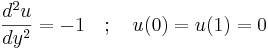 \frac{d^2 u}{d y^2} = -1 \quad�; \quad u(0) = u(1) = 0