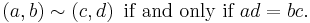 \left(a, b\right) \sim \left(c, d\right) \mbox{ if and only if } ad = bc.