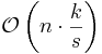 \mathcal{O}\left( {n \cdot \frac{k}{s}} \right)