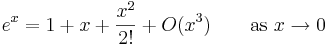 e^x=1+x+\frac{x^2}{2!}+O(x^3)\qquad\hbox{as}\ x\to 0