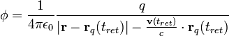 
\phi = \frac{1}{4 \pi \epsilon_0} \frac{q}{\left| \mathbf{r} - \mathbf{r}_q(t_{ret}) \right|-\frac{\mathbf{v}(t_{ret})}{c} \cdot \mathbf{r}_q(t_{ret})}
