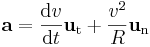 \mathbf{a} = \frac{\mathrm{d}v}{\mathrm{d}t} \mathbf{u}_\mathrm{t} + \frac{v^2}{R}\mathbf{u}_\mathrm{n}