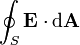 \oint_S  \mathbf{E \cdot \mathrm{d} A}