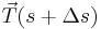 \vec{T}(s+\Delta s)