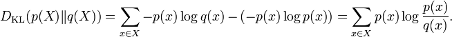 D_{\mathrm{KL}}(p(X) \| q(X)) = \sum_{x \in X} -p(x) \log {q(x)} \, - \, \left( -p(x) \log {p(x)}\right) = \sum_{x \in X} p(x) \log \frac{p(x)}{q(x)}.