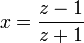 x = \frac{z-1}{z+1} \!