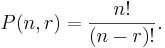  P(n, r) = \frac{n!}{(n-r)!}.