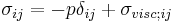 \sigma_{ij} = -p\delta_{ij}+\sigma_{visc;ij}\,