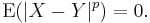 \operatorname{E}(|X-Y|^p) = 0.