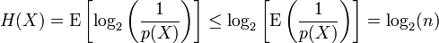 H(X) = \operatorname{E}\left[\log_2 \left( \frac{1}{p(X)}\right) \right] 
\leq \log_2 \left[ \operatorname{E}\left( \frac{1}{p(X)} \right) \right]
= \log_2(n)