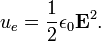  u_e = \frac{1}{2} \epsilon_0 \mathbf{E}^2.