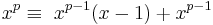  \!\ x^p \equiv\ {x^{p-1}}(x-1) + x^{p-1} 