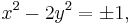 \displaystyle x^2-2y^2=\pm 1,