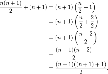 
\begin{align}
\frac{n(n + 1)}{2} + (n+1) & = (n+1)\left( \frac n 2 + 1 \right) \\
& = (n+1)\left( \frac n 2 + \frac 2 2 \right) \\
& = (n+1)\left( \frac{n+2}{2}  \right) \\
& = \frac{(n+1)(n+2)}{2} \\
& = \frac{(n+1)((n+1) + 1)}{2}.
\end{align}
