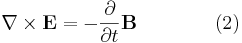 \nabla \times \mathbf{E} = -\frac{\partial}{\partial t} \mathbf{B}  \qquad \qquad (2)