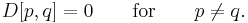 D[p,q] = 0 \qquad \mathrm{for} \qquad p \ne q.