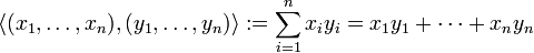 \langle (x_1,\ldots, x_n),(y_1,\ldots, y_n)\rangle�:= \sum_{i=1}^{n} x_i y_i = x_1 y_1 + \cdots + x_n y_n