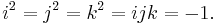 i^2 = j^2 = k^2 = ijk = -1.