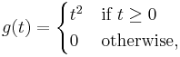 g(t)=\begin{cases}t^2&\mbox{if }t\geq0\\0&\mbox{otherwise,}\end{cases}