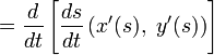 = \frac{d}{dt}\left[\frac{ds}{dt} \left( x'(s), \ y'(s) \right) \right]\  