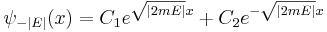 
\psi_{-|E|}(x) = C_1 e^{\sqrt{|2mE|} x} + C_2 e^{-\sqrt{|2mE|} x}
\,