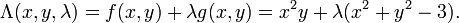 \Lambda(x, y, \lambda) = f(x,y) + \lambda g(x, y) = x^2y +  \lambda (x^2 + y^2 - 3). \, 