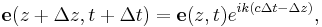  \mathbf{e}(z+\Delta z,t+\Delta t) = \mathbf{e}(z, t) e^{i k (c\Delta t - \Delta z)},