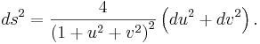 ds^2 = \frac{4}{\left(1 + u^2 + v^2\right)^2} \left(du^2 + dv^2\right).