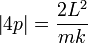 
\left| 4p \right| = \frac{2L^{2}}{mk}
